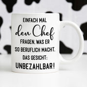 Tasse mit Motiv - Einfach mal den Chef fragen, was er so beruflich macht. Das Gesicht: Unbezahlbar!