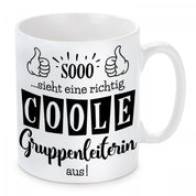 Tasse mit Motiv - Sooo...sieht eine richtig coole Gruppenleiterin aus!