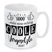 Tasse mit Motiv - Sooo...sieht eine richtig coole Vorgesetzte aus!