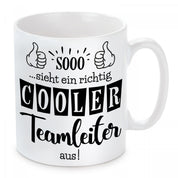 Tasse mit Motiv - Sooo...sieht ein richtig cooler Teamleiter aus!