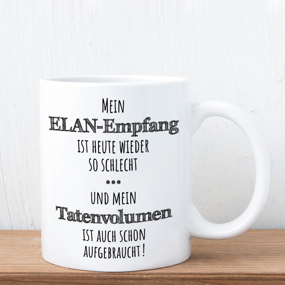 Tasse mit Motiv - Mein ELAN-Empfang ist heute wieder so schlecht...und mein Tastenvolumen ist auch schon aufgebraucht!