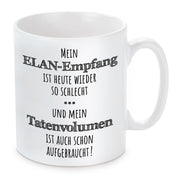 Tasse mit Motiv - Mein ELAN-Empfang ist heute wieder so schlecht...und mein Tastenvolumen ist auch schon aufgebraucht!