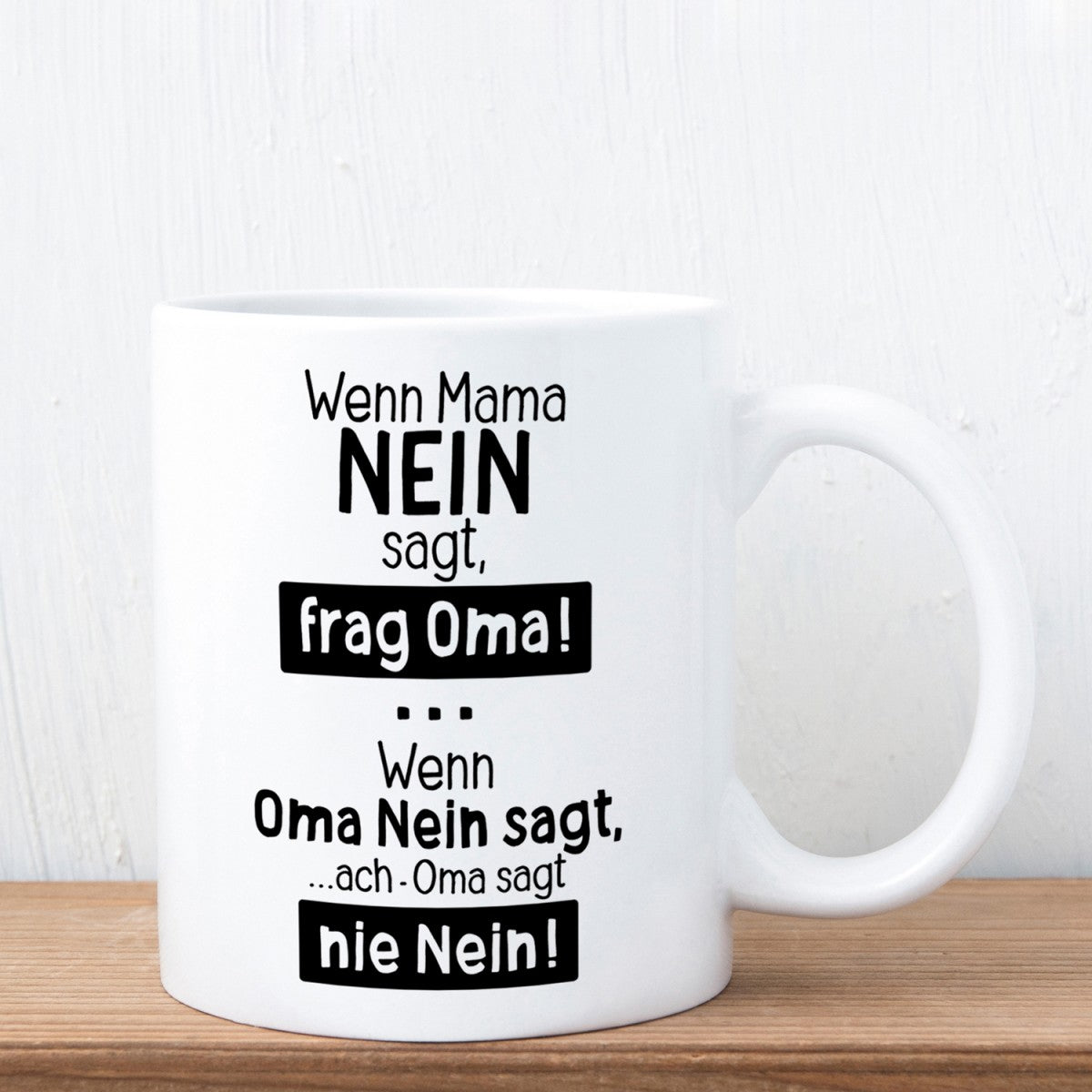 Tasse mit Motiv - Wenn Mama Nein sagt, frag Oma! Wenn Oma Nein sagt, ach Oma sagt nie Nein!