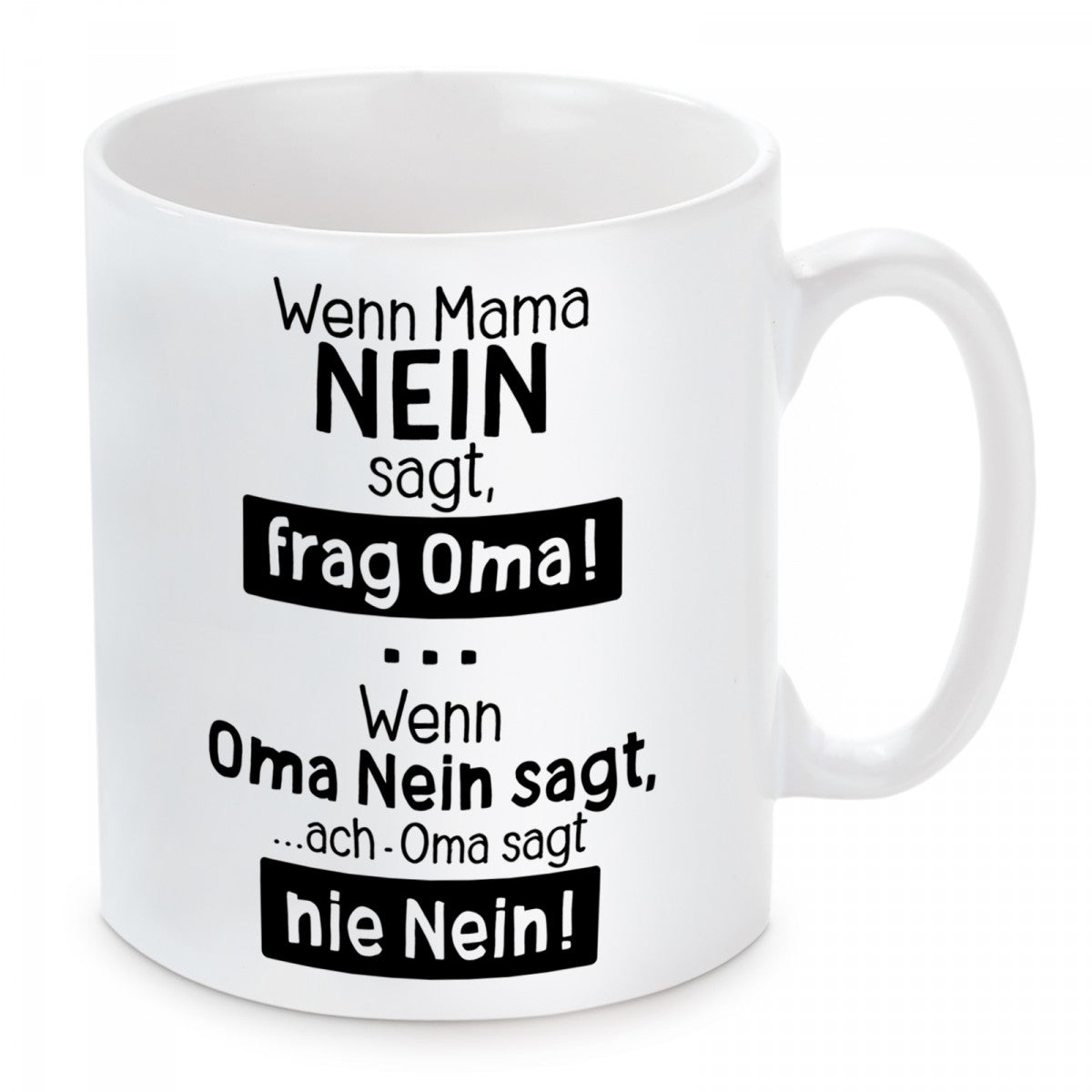 Tasse mit Motiv - Wenn Mama Nein sagt, frag Oma! Wenn Oma Nein sagt, ach Oma sagt nie Nein!