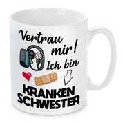 Tasse mit Motiv - Vertrau mir! Ich bin Krankenschwester