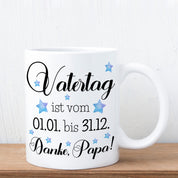 Tasse mit Motiv - Vatertag ist vom 01.01. bis 31.12. Danke, Papa!