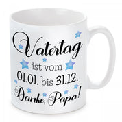 Tasse mit Motiv - Vatertag ist vom 01.01. bis 31.12. Danke, Papa!