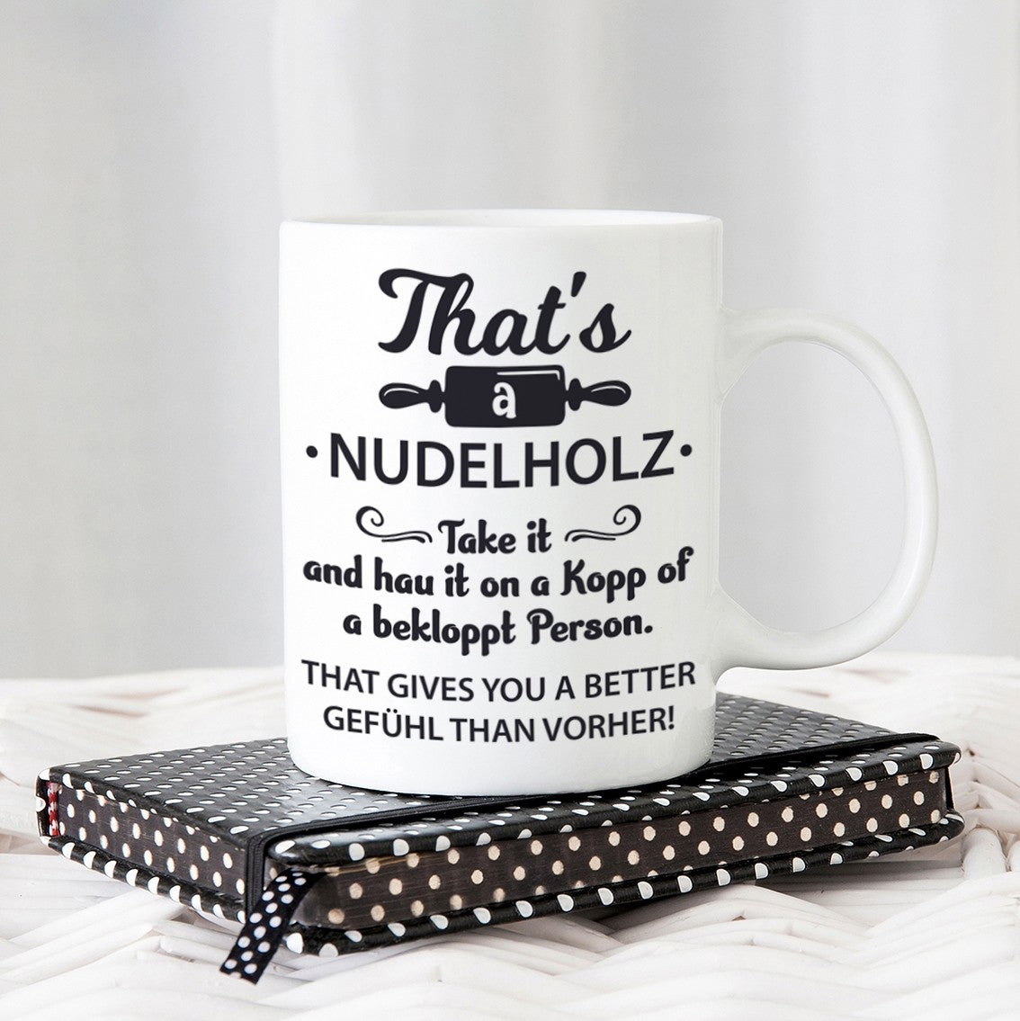 Tasse mit Motiv - That´s a Nudelholz Take it and hau it on a Kopp of a bekloppt Person