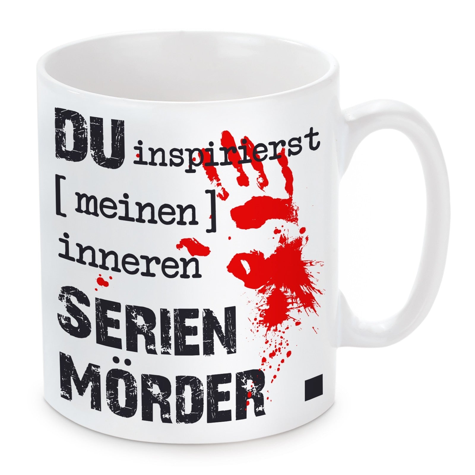 Tasse mit Motiv - Du inspirierst meinen inneren Serienmörder