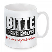 Tasse mit Motiv - Bitte keine Fotos bin krankgeschrieben