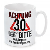 Tasse mit Motiv - ACHTUNG 30 BITTE laut, langsam und deutlich sprechen.