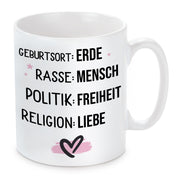 Tasse mit Motiv - Geburtsort: Erde, Rasse: Mensch, Politik: Freiheit, Religion: Liebe