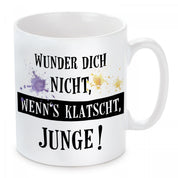 Tasse mit Motiv - Wunder dich nicht, wenn´s klatscht, Junge!