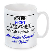 Tasse mit Motiv - Ich bin nicht verwöhnt ich habe einfach nur den besten Freund der Welt