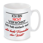 Tasse mit Motiv - Ich bin nicht verwöhnt ich habe einfach nur die beste Freundin der Welt