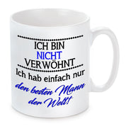 Tasse mit Motiv - Ich bin nicht verwöhnt ich habe einfach nur den besten Mann der Welt