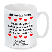 Tasse mit Motiv - An meine Frau: Wohin du gehst, dahin gehe auch ich, und wo Du bleibst, da bleibe ich auch.