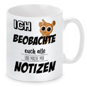 Tasse mit Motiv - Ich beobachte euch alle und mache mir Notizen