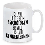 Tasse mit Motiv - Ich war heute beim Psychologen er will euch alle kennenlernen