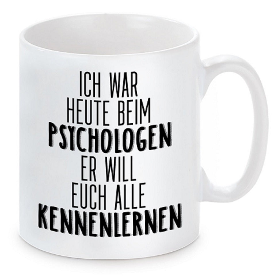 Tasse mit Motiv - Ich war heute beim Psychologen er will euch alle kennenlernen