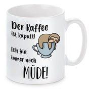 Tasse mit Motiv - Der Kaffee ist kaputt! Ich bin immer noch müde!