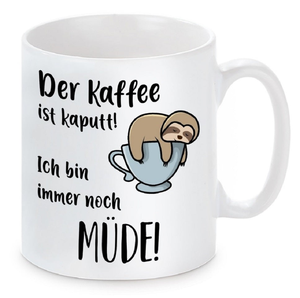 Tasse mit Motiv - Der Kaffee ist kaputt! Ich bin immer noch müde!