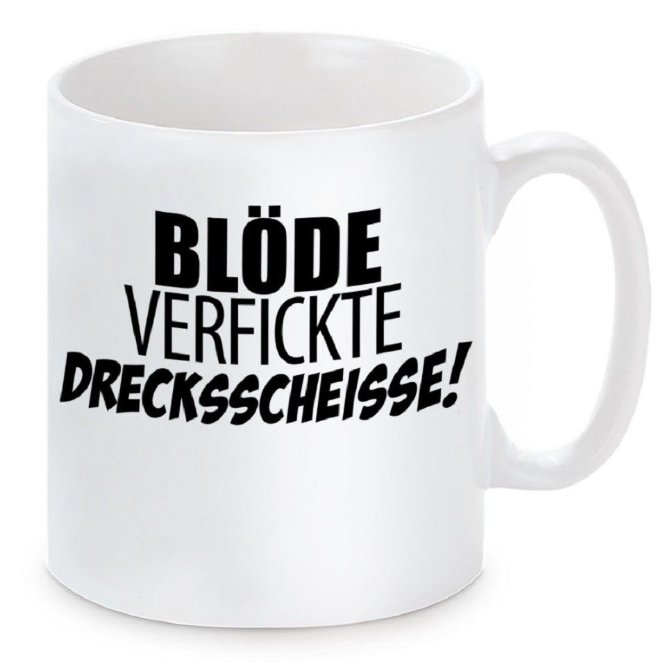 Tasse mit Motiv - Blöde verfickte Dreckscheisse!