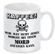 Tasse mit Motiv - Kaffee! Weil man nicht jeden Morgen mit einem Mord anfangen kann.