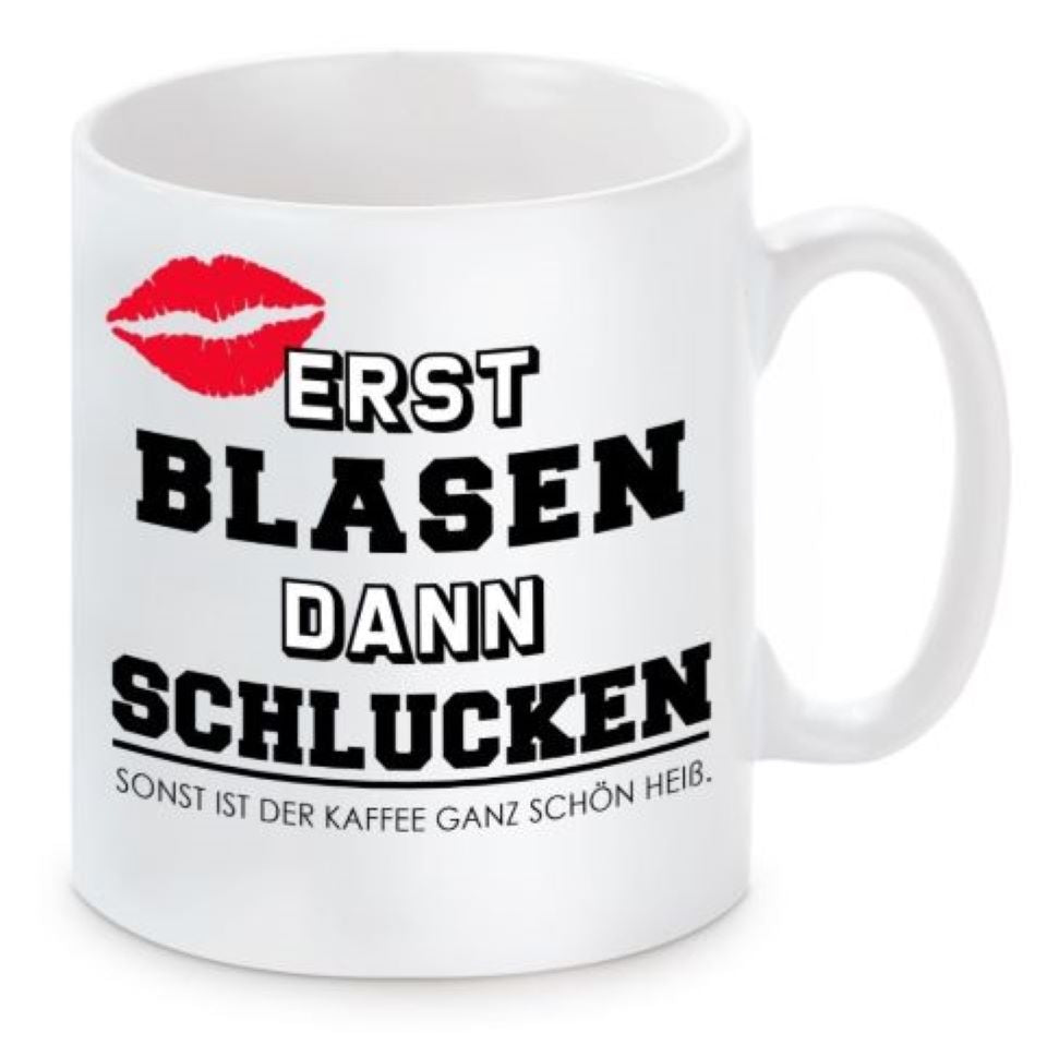 Tasse mit Motiv - Erst blasen dann schlucken sonst ist der Kaffee ganz schön heiß.