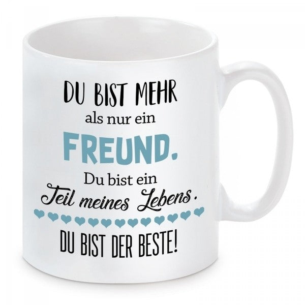 Tasse mit Motiv - Du bist mehr als nur ein Freund. Du bist ein Teil meines Lebens. Du bist der Beste!
