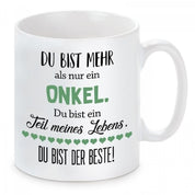 Tasse mit Motiv - Du bist mehr als nur ein Onkel. Du bist ein Teil meines Lebens. Du bist der Beste!