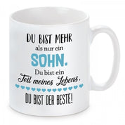 Tasse mit Motiv - Du bist mehr als nur ein Sohn. Du bist ein Teil meines Lebens. Du bist der Beste!