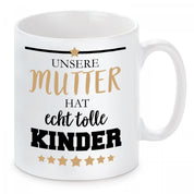 Tasse mit Motiv - Unsere Mutter hat echt tolle Kinder