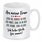 Tasse mit Motiv - An meine Frau jeden Tag, vermisse ich dich. Jede Minute, denke ich an dich.