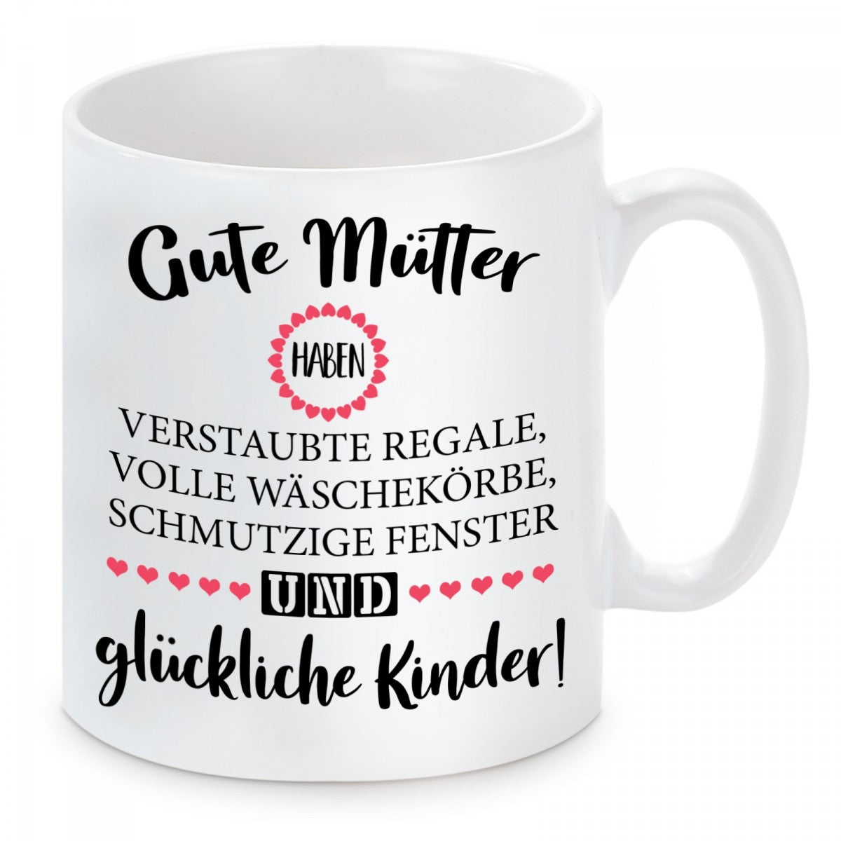 Tasse mit Motiv - Gute Mütter haben verstaubte Regale, volle Wäschekörbe, schmutzige Fenster und glückliche Kinder