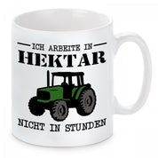 Tasse mit Motiv - Ich arbeite in Hektar nicht in Stunden