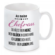 Tasse mit Motiv - An meine Ehefrau du hältst mein Herz, mein Glück in deiner Hand.