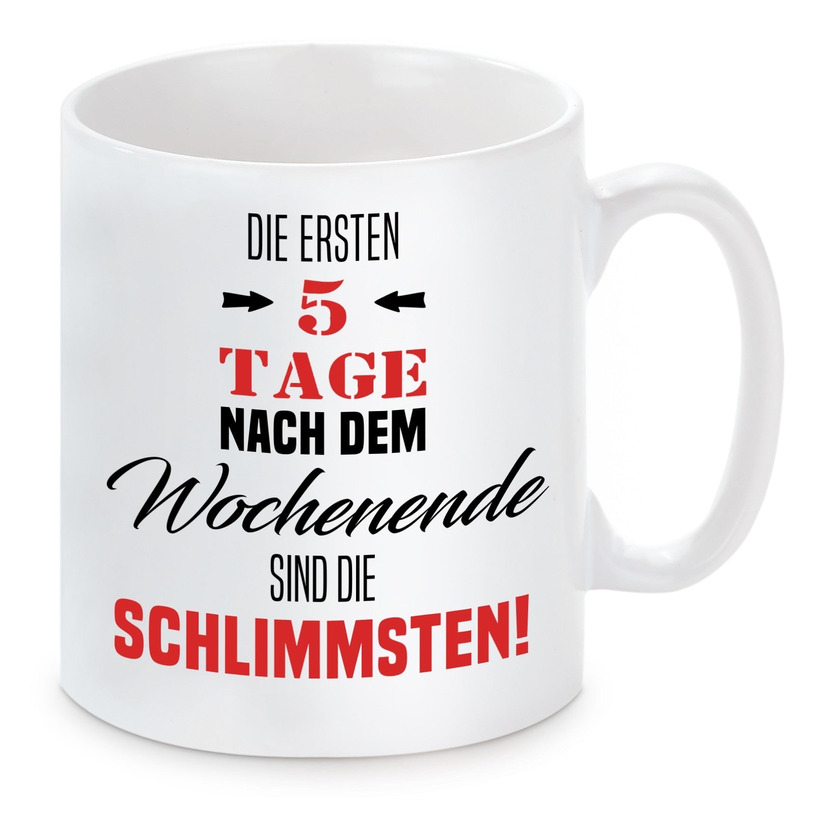 Tasse mit Motiv - Die ersten fünf Tage nach dem Wochenende sind die schlimmsten!