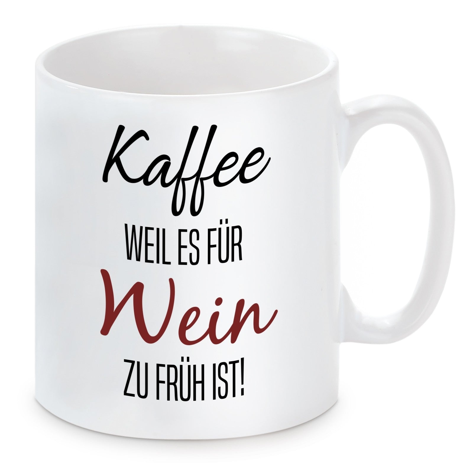Tasse mit Motiv - Kaffee weil es für Wein zu früh ist!