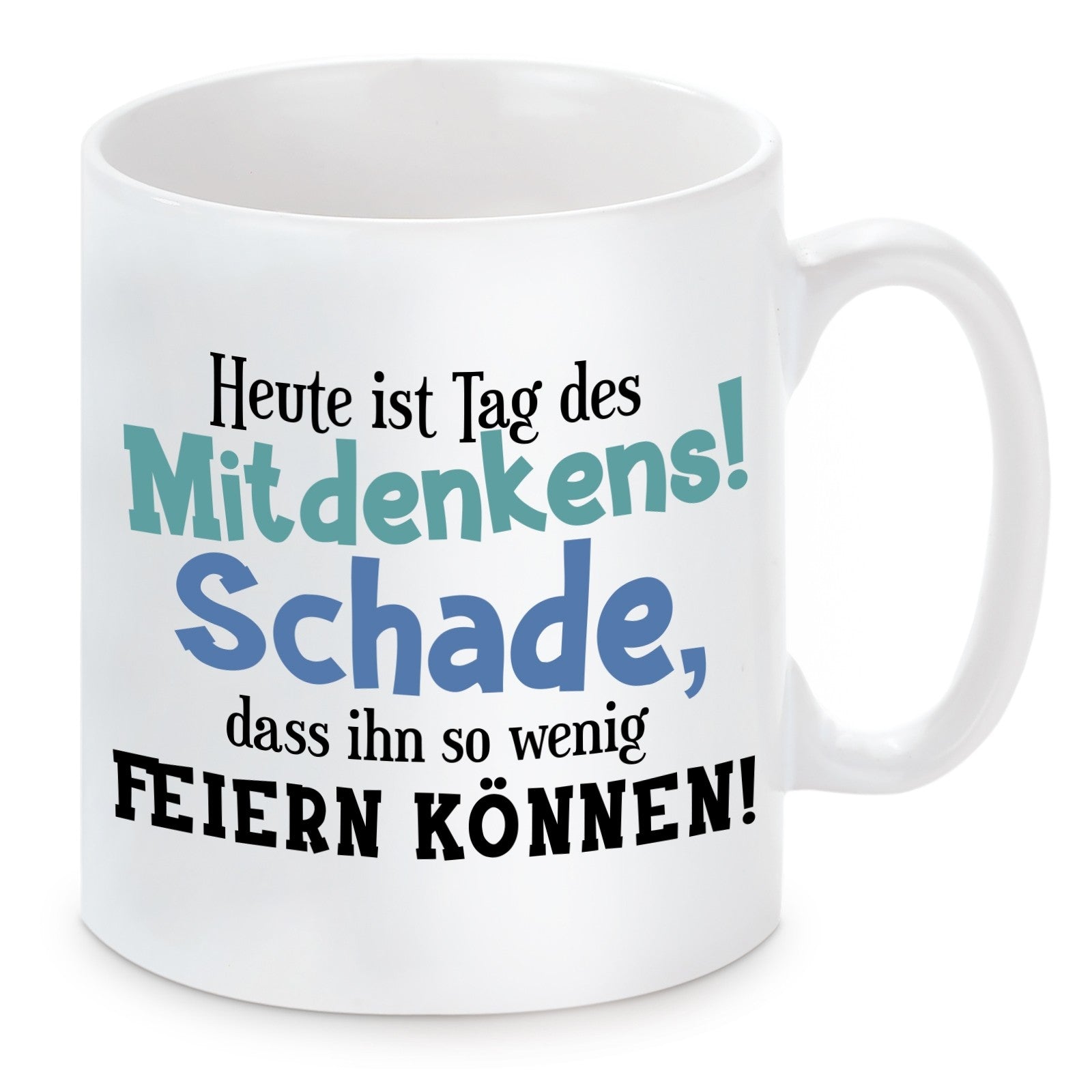 Tasse mit Motiv - Heute ist Tag des Mitdenkens! Schade, dass ihn so wenig feriern können!