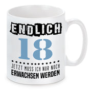 Tasse mit Motiv - Endlich 18 jetzt nuss ich nur noch Erwachsen werden