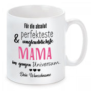 personalisierte Tasse mit Motiv - Für die absolut perfekteste & unglaublichste Mama im ganzen Universum. "Wunschname"