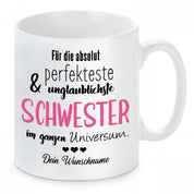 personalisierte Tasse mit Motiv - Für die absolut perfekteste & unglaublichste Schwester im ganzen Universum. "Wunschname"