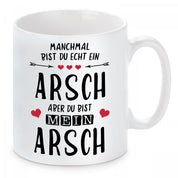 Tasse mit Motiv - Manchmal bist du echt ein Arsch aber du bist mein Arsch