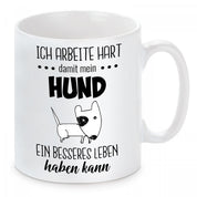 Tasse mit Motiv - Ich arbeite hart damit mein Hund ein besseres Leben haben kann