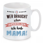 Tasse mit Motiv - Wer braucht schon Superhelden ich hab Mama!