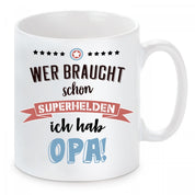 Tasse mit Motiv - Wer braucht schon Superhelden ich hab Opa!