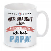 Tasse mit Motiv - Wer braucht schon Superhelden ich hab Papa!