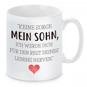 Tasse mit Motiv - Keine Sorge mein Sohn, ich werde dich für den Rest deines Lebens nerven.