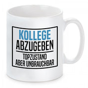 Tasse mit Motiv - Kollege abzugeben Top Zustand aber unbrauchbar